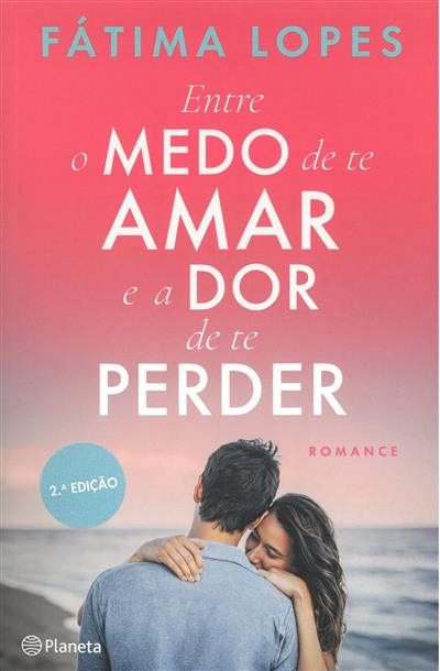 Entre o medo de te amar e a dor de te perder / Fátima Lopes